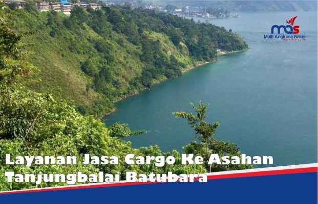 Layanan Jasa Cargo Ke Asahan Tanjungbalai Batubara