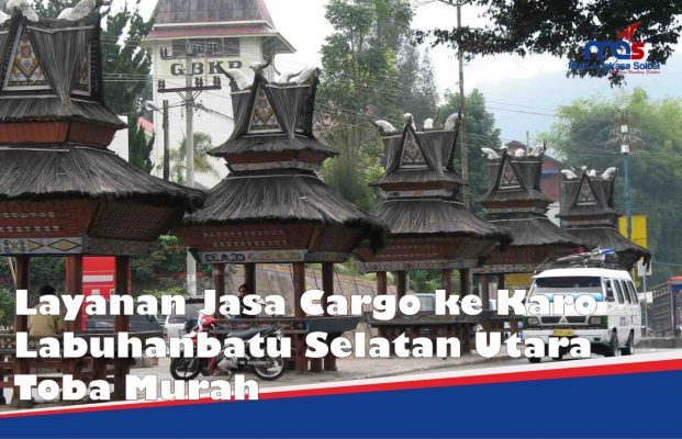 Layanan Jasa Cargo ke Karo Labuhanbatu Selatan Utara Toba Murah